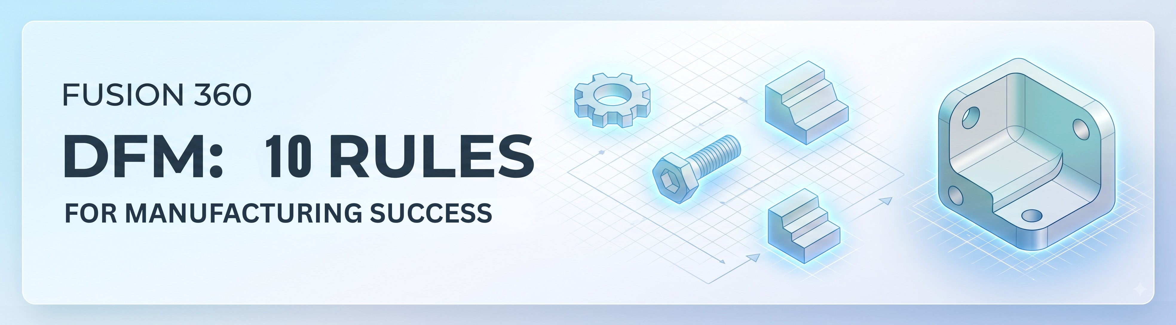 Fusion 360 Design for Manufacturing (DFM): 10 Rules Every Designer Should Know